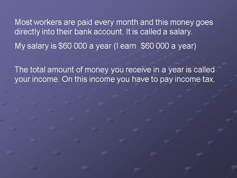 Most workers are paid every month and this money goes directly into their bank